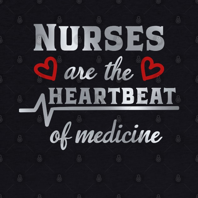 Nurses Are The Heart Beat Of medicine by DragonTees